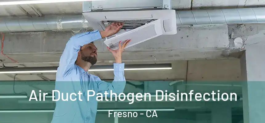  Air Duct Pathogen Disinfection Fresno - CA
