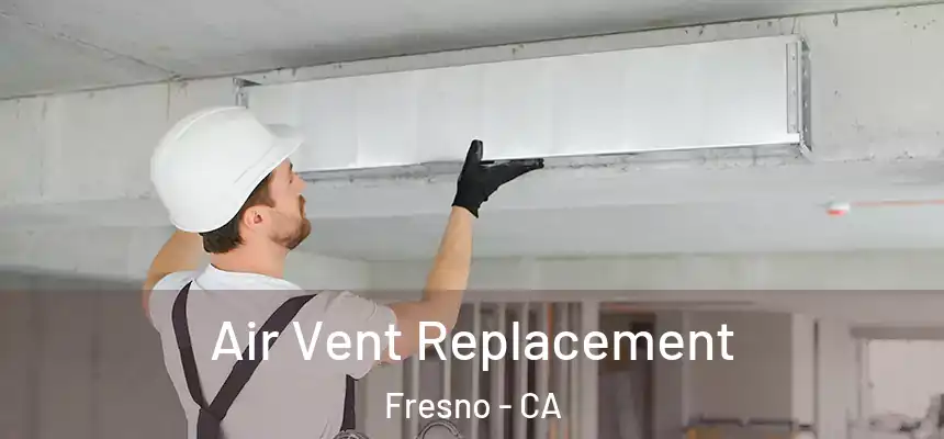  Air Vent Replacement Fresno - CA