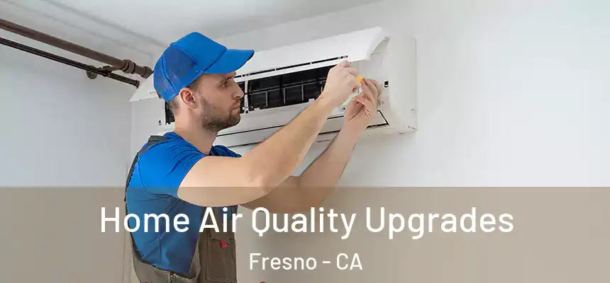  Home Air Quality Upgrades Fresno - CA