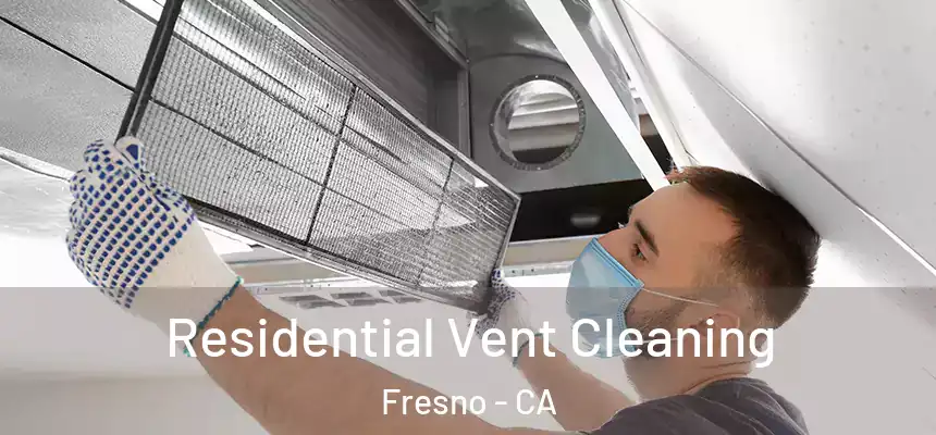  Residential Vent Cleaning Fresno - CA