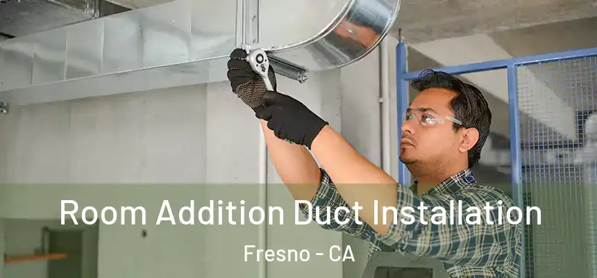  Room Addition Duct Installation Fresno - CA