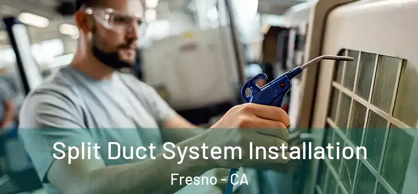  Split Duct System Installation Fresno - CA